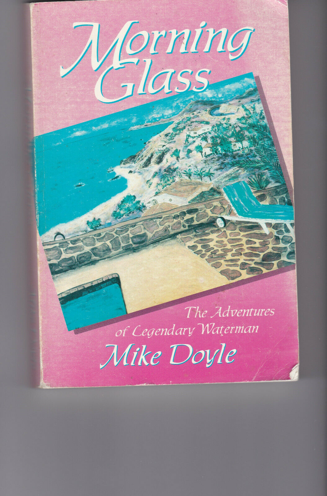 Morning Glass: The Adventures Of Legendary Waterman Mike Doyle Signed By Mike